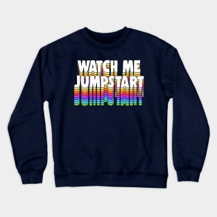 Watch Me Jumpstart Crewneck Sweatshirt